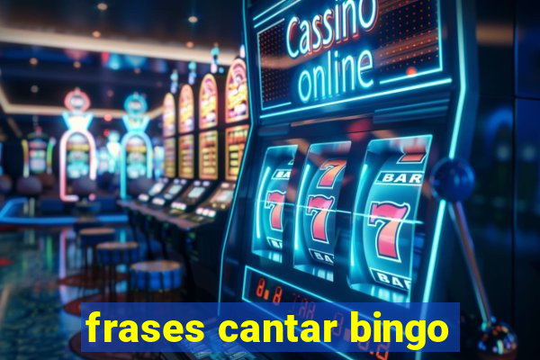 frases cantar bingo